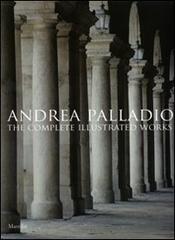 Andrea Palladio. The complete illustrated works. Ediz. inglese di Guido Beltramini, Pino Guidolotti edito da Marsilio