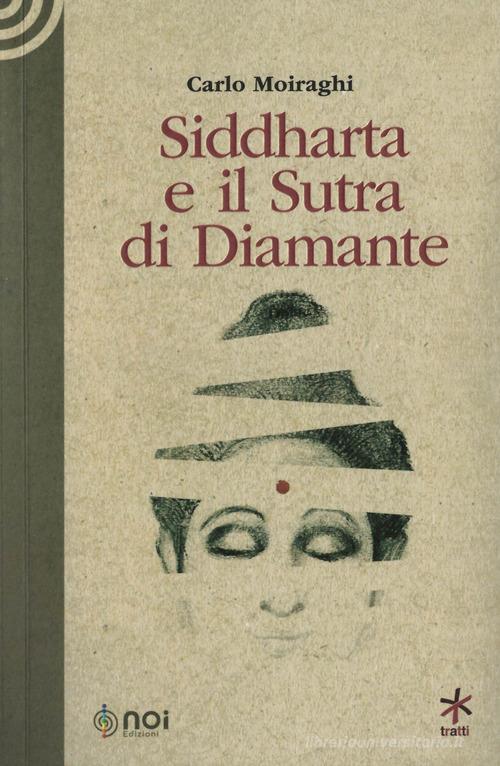 Siddharta e il Sutra di Diamante di Carlo Moiraghi edito da Noi