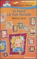 Ti piace la tua faccia? di Roberto Denti edito da Piemme