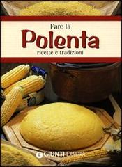 Fare la polenta. Ricette e tradizioni edito da Demetra