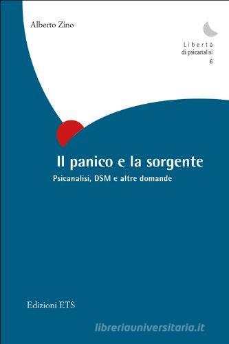 Il panico e la sorgente. Psicanalisi, dsm e altre domande di Alberto Zino edito da Edizioni ETS