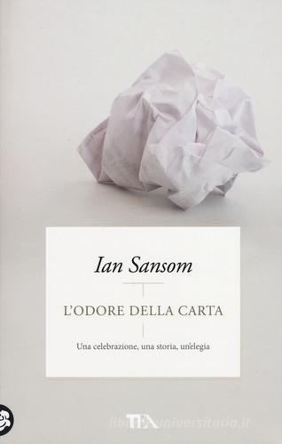 L' odore della carta. Una celebrazione, una storia, un'elegia di Ian Sansom edito da TEA