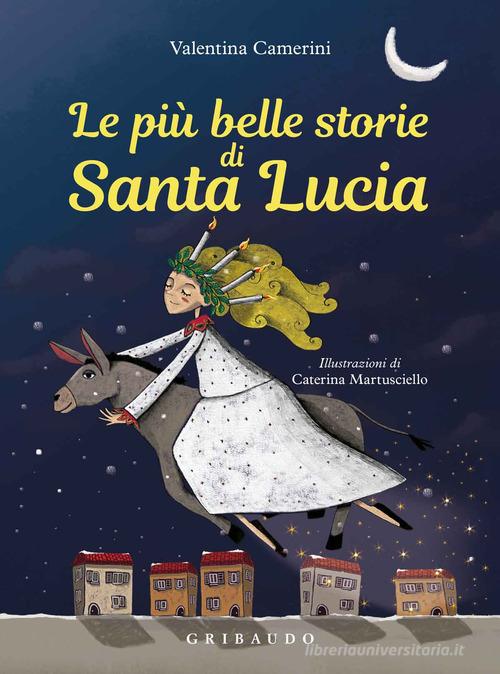 Le più belle storie di Santa Lucia. Ediz. a colori di Valentina Camerini edito da Gribaudo