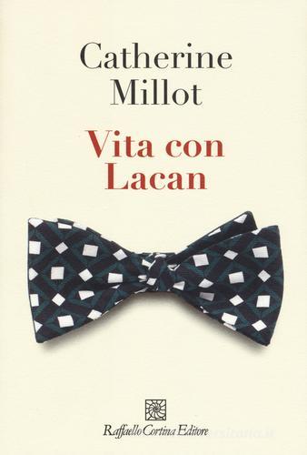 Vita con Lacan di Catherine Millot edito da Raffaello Cortina Editore