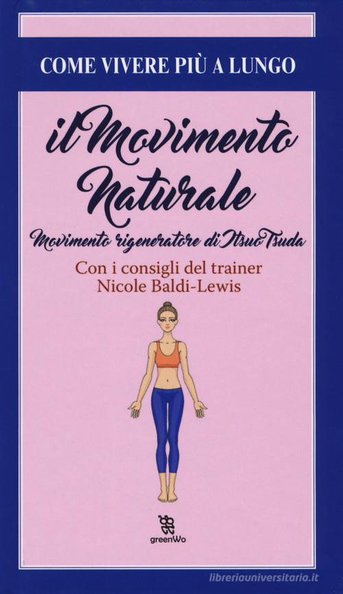 Il movimento naturale. Movimenti rigeneratore di Itsuo Tsuda di Nicole Baldi Lewis edito da Leggereditore