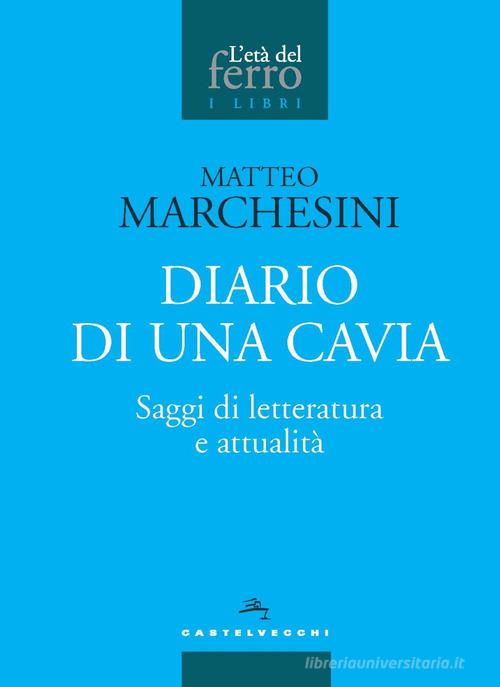 Diario di una cavia. Saggi di letteratura e attualità di Matteo Marchesini edito da Castelvecchi