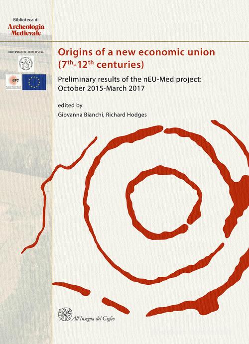 Origins of a new economic union (7th-12th centuries). Preliminary results of the nEU-Med project: October 2015-March 2017 edito da All'Insegna del Giglio