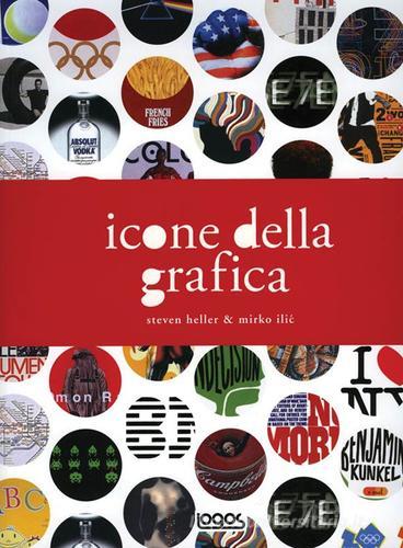 Icone della grafica di Steven Heller, Mirko Ilic edito da Logos