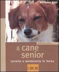 Il cane senior. Curarlo e mantenerlo in forma di Mariapaola Salmi edito da L'Airone Editrice Roma