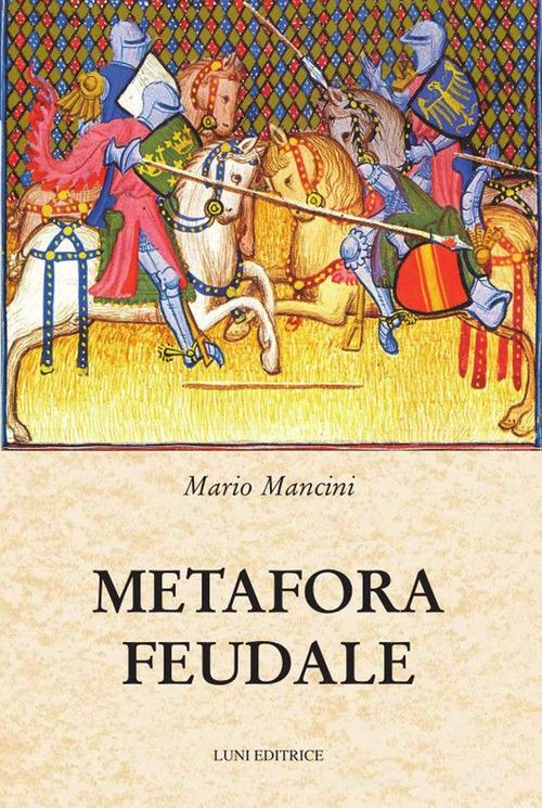 Metafora feudale di Mario Mancini edito da Luni Editrice