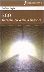 Ego. In cammino verso la rinascita di Stefania Paglia edito da Sovera Edizioni