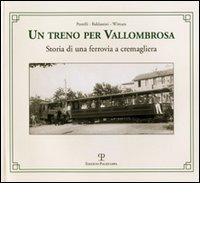 Un treno per Vallombrosa. Storia di una ferrovia a cremagliera di Duccio Baldassini, Giovanni Pestelli, Nicola Wittum edito da Polistampa