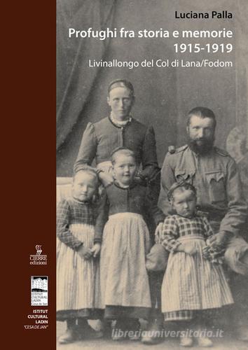 Profughi fra storia e memorie. Livinallongo del Col di Lana (Fodòm) di Luciana Palla edito da Cierre Edizioni