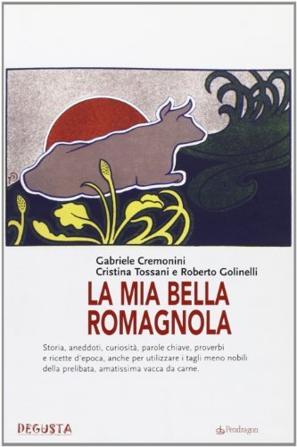 La mia bella romagnola di Gabriele Cremonini, Cristina Tossani, Roberto Golinelli edito da Pendragon
