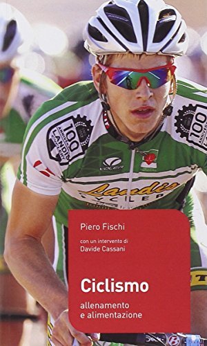 Ciclismo. Allenamento e alimentazione di Piero Fischi edito da Ediciclo