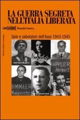 La guerra segreta nell'Italia liberata. Spie e sabotatori dell'Asse 1943-1945 di Donald Gurrey edito da LEG Edizioni