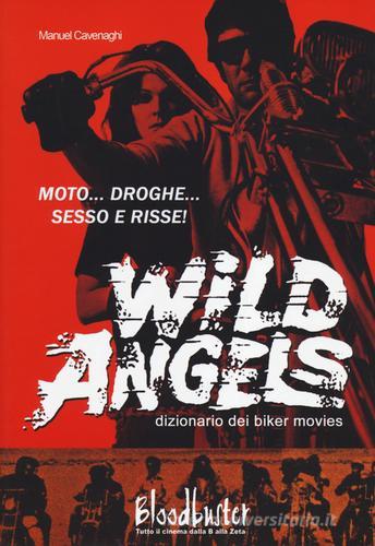 Wild Angels. Dizionario dei biker movies di Manuel Cavenaghi edito da Bloodbuster
