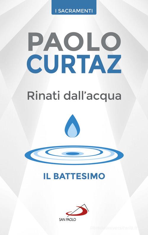 Rinati dall'acqua. Il battesimo di Paolo Curtaz edito da San Paolo Edizioni