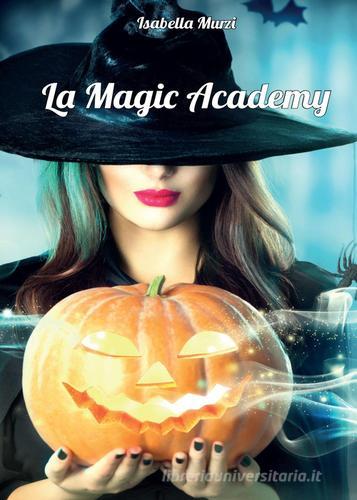 La magic academy di Isabella Murzi edito da Youcanprint
