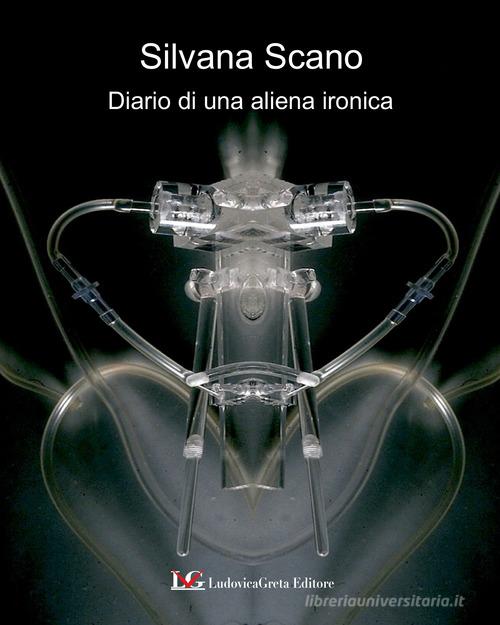 Diario di un'aliena ironica di Silvana Scano edito da LG Editore