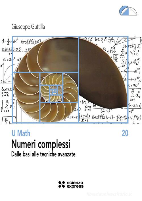 Numeri complessi. Dalle basi alle tecniche avanzate di Giuseppe Guttilla edito da Scienza Express