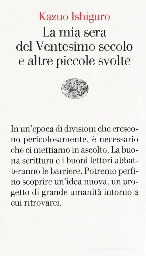 La mia sera del Ventesimo secolo e altre piccole svolte di Kazuo Ishiguro edito da Einaudi