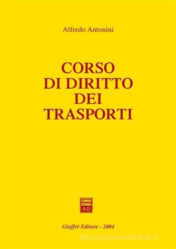Corso di diritto dei trasporti di Alfredo Antonini edito da Giuffrè