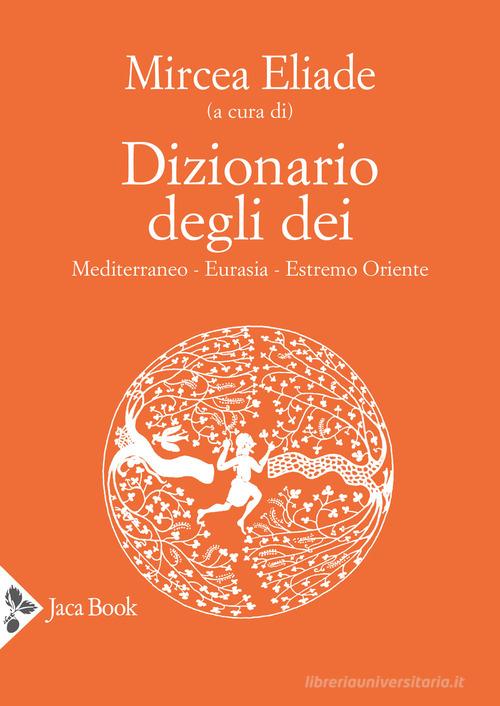 Dizionario degli dei. Mediterraneo, Eurasia, Estremo Oriente edito da Jaca Book