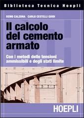 Il calcolo del cemento armato. Con i metodi delle tensioni ammissibili e degli stati limite di Remo Calzona, Carlo Cestelli Guidi edito da Hoepli