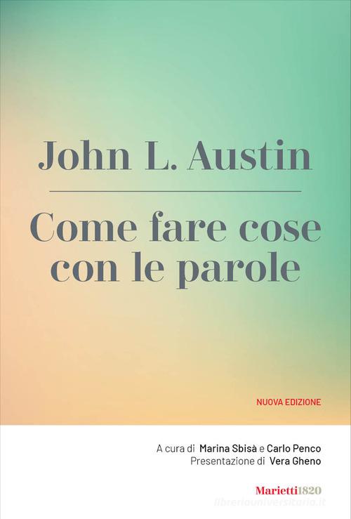 Come fare cose con le parole. Nuova ediz. di John Langshaw Austin edito da Marietti 1820