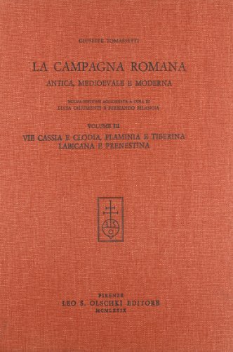 La campagna romana antica, medioevale e moderna vol.3 di Giuseppe Tomassetti edito da Olschki