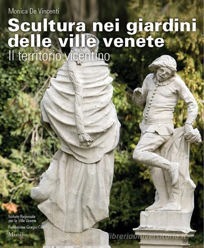 Scultura nei giardini delle ville venete. Il territorio vicentino. Ediz. illustrata di Monica De Vincenti edito da Marsilio