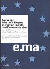 European Master's Degree in Human Rights and Democratisation. Awarded Theses of the Academic Year 1999/2000 edito da Marsilio