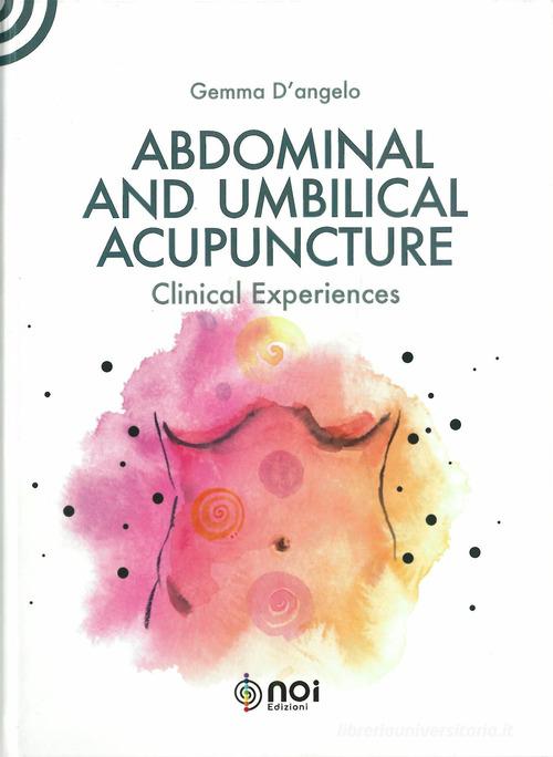 Abdominal and umbilical acupuncture. Clinical experiences di Gemma D'Angelo edito da Noi