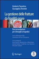 La gestione delle fratture da fragilità ossea. Raccomandazioni per chirurghi ortopedici di Umberto Tarantino, Giuseppina Resmini edito da Springer Verlag
