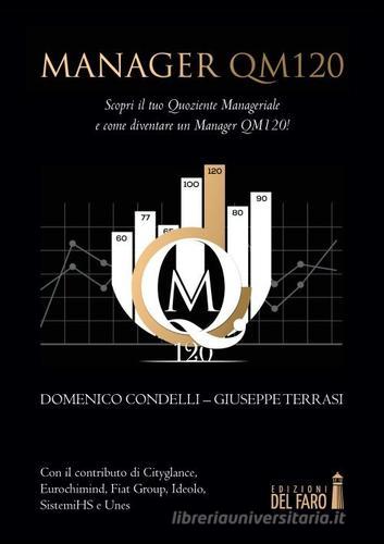 Manager QM120. Scopri il tuo quoziente manageriale e come diventare un manager QM120! di Giuseppe Terrasi, Domenico Condelli edito da Edizioni del Faro