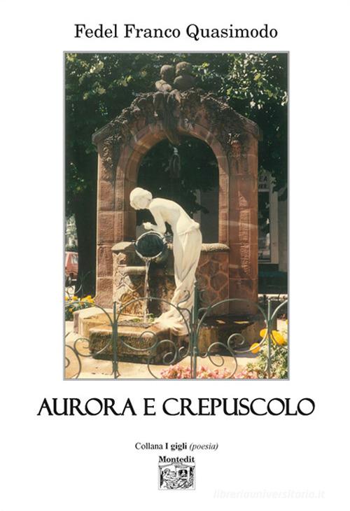 Aurora e crepuscolo di Fedel Franco Quasimodo edito da Montedit
