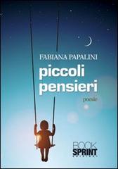 Piccoli pensieri di Fabiana Papalini edito da Booksprint