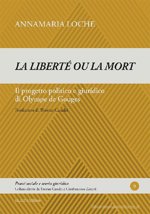 «La liberté ou la mort». Il progetto politico e giuridico di Olympe de Gouges di Annamaria Loche edito da Mucchi Editore