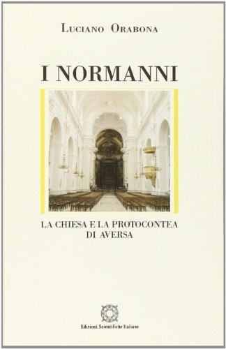 I normanni. La Chiesa e la protocontea di Aversa di Luciano Orabona edito da Edizioni Scientifiche Italiane