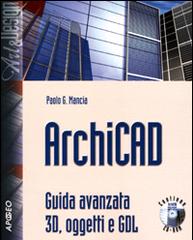 ArchiCAD. Guida avanzata 3D, oggetti e GDL. Con CD-ROM di Paolo G. Mancia edito da Apogeo