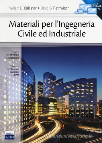 Materiali per l'ingegneria civile ed industriale. Con e-book di William D. Callister, David G. Rethwisch edito da Edises