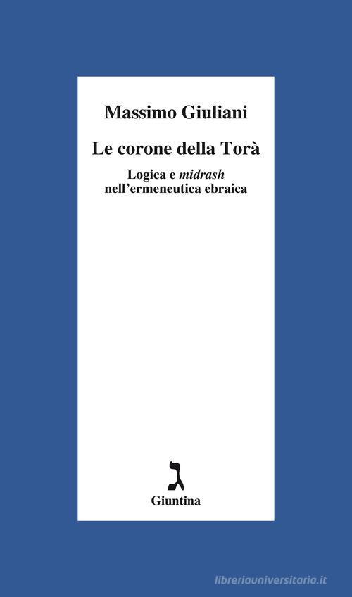 Le corone della Torà. Logica e Midrash nell'ermeneutica ebraica di Massimo Giuliani edito da Giuntina