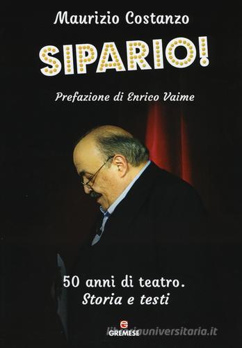 Sipario! 50 anni di teatro. Storia e testi di Maurizio Costanzo edito da Gremese Editore
