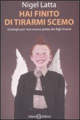 Hai finito di tirarmi scemo. Strategie per non essere preda dei figli tiranni di Nigel Latta edito da Salani