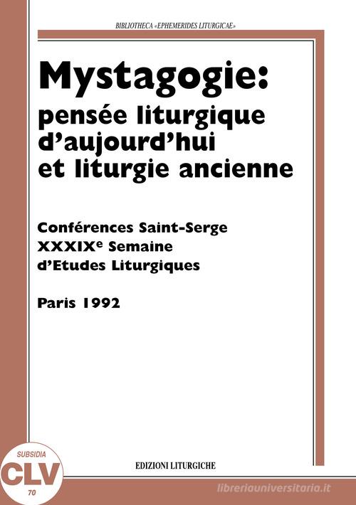 Mystagogie: pensée liturgique d'aujourd'hui et liturgie ancienne. Semaine d'études liturgiques (1992) edito da CLV