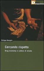 Cercando rispetto. Drug economy e cultura di strada di Philippe Bourgois edito da DeriveApprodi