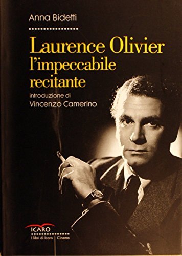 Laurence Olivier l'impeccabile recitante di Anna Bidetti edito da I Libri di Icaro