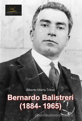 Bernardo Balistreri (1884-1965) di Alberto Maria Tricoli edito da Normale Respiro
