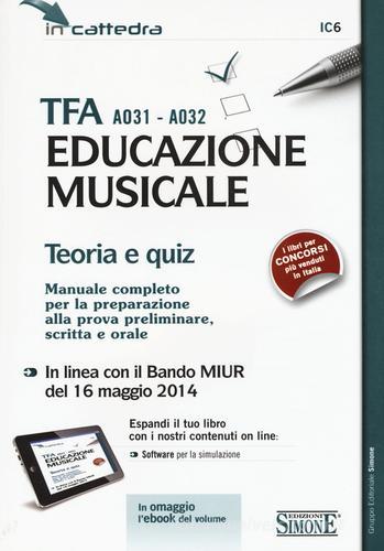 TFA A031-A032 educazione musicale. Teoria e quiz. Manuale completo per la preparazione alla prova preliminare, scritta e orale. Con software di simulazione edito da Edizioni Giuridiche Simone